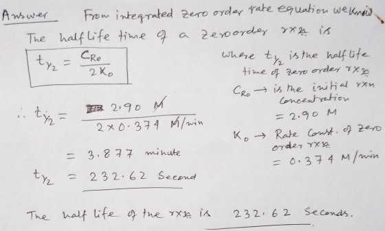 Answer From integrated Zero order rate equation we knows The half life time of a Zeroorde oor is where ty is the half life ti