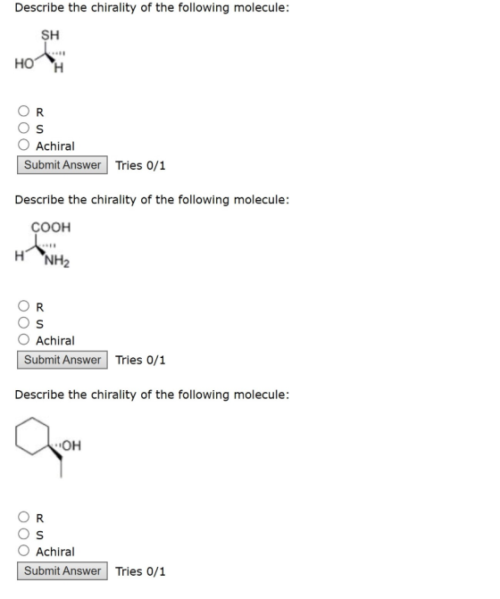 Describe the chirality of the following molecule: SH нон OR Os O Achiral Submit Answer Tries 0/1 Describe the chirality of th