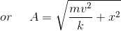 or\: \: \: \: \: \: A =\sqrt{\frac{mv^{2}}{k}+x^{2}}