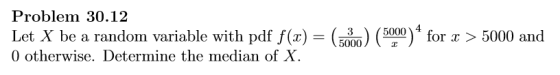Problem 30.12 Let X be a random variable with pdf f()2 50)or5000 and 0 otherwise. Determine the median of X