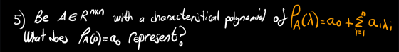 5) Be AERnxn with a characteristical polynomial of P(x)= aot What does Pa(o)= a represent? & aidi 1