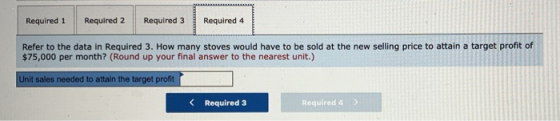 Required 1 Required 2 Required 3 Required 4 Refer to the data in Required 3. How many stoves would have to be sold at the new