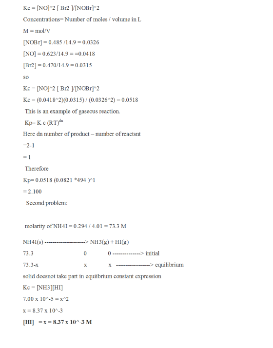 Kc = [NO]^2 [ Br2 ]/INOBr]^2 Concentrations=Number of moles/ volume in L M = mol/V [NOBr] =0.485 /14.9 =0.0326 [NO] = 0.623/1