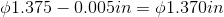 01.375 -0.005in = 01.370in