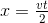 x =\tfrac{vt}{2}