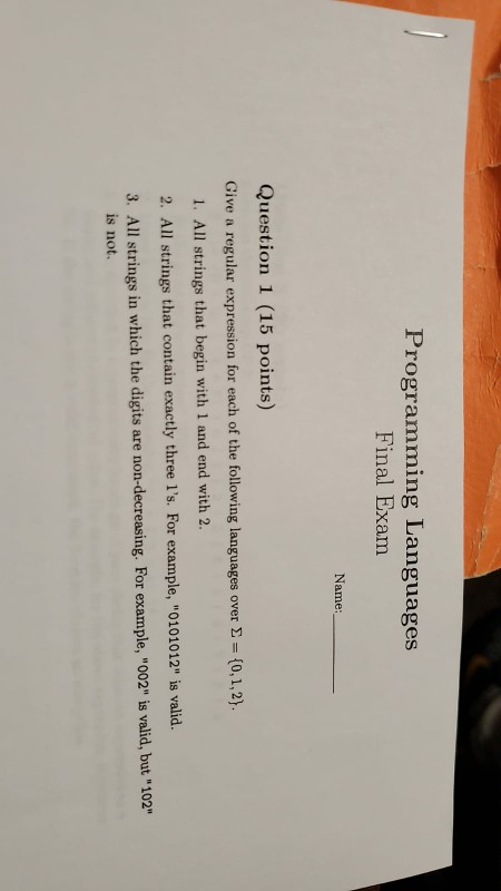 Programming Languages Final Exam Name: Question 1 (15 points) Give a regular expression for each of the following languages o