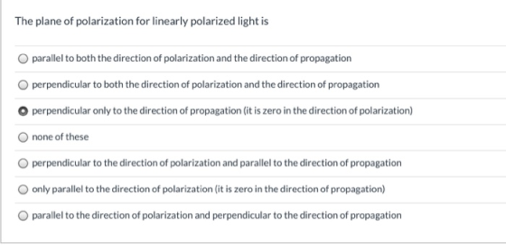 The plane of polarization for linearly polarized light is parallel to both the direction of polarization and the direction of