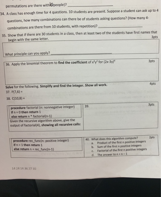 permutations are there with people)? 34. A class has enough time for 4 questions. 10 students are present. Suppose a student
