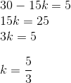 \\30-15k=5\\15k=25\\3k=5\\\\k=\frac{5}{3}