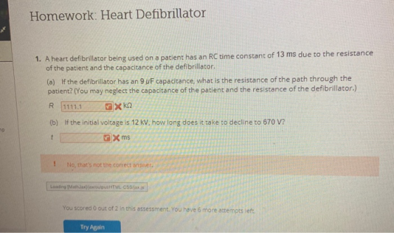 Homework: Heart Defibrillator 1. A heart defibrillator being used on a patient has an RC time constant of 13 ms due to the re