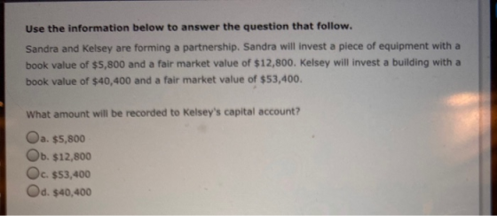 Use the information below to answer the question that follow. Sandra and Kelsey are forming a partnership. Sandra will invest