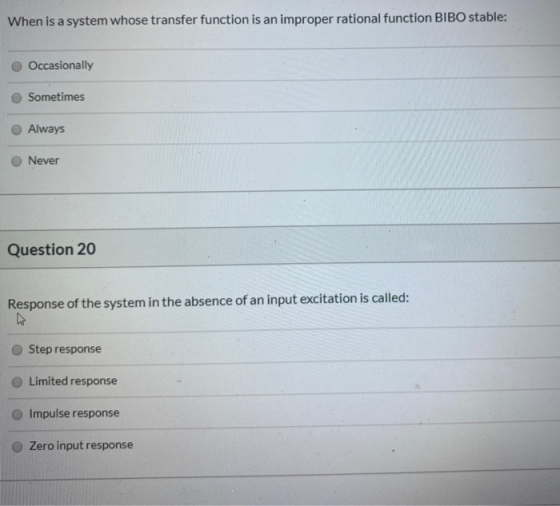 When is a system whose transfer function is an improper rational function BIBO stable: Occasionally Sometimes Always Never Qu