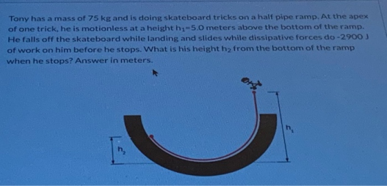 Tony has a mass of 75 kg and is doing skateboard tricks on a half pipe ramp. At the apex of one trick, he is motionless at a