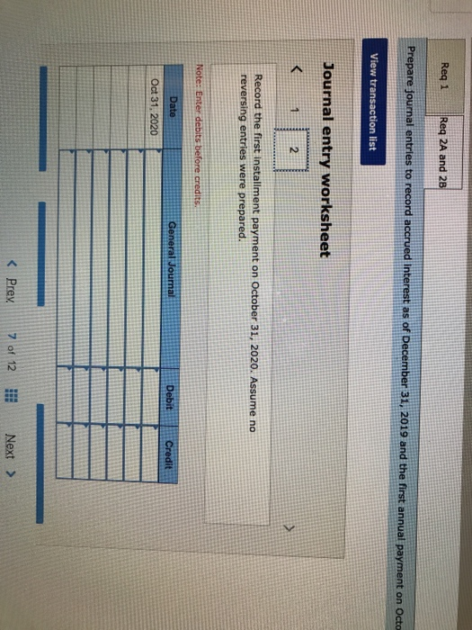 Req 1 Req 2A and 28 Prepare journal entries to record accrued Interest as of December 31, 2019 and the first annual payment o