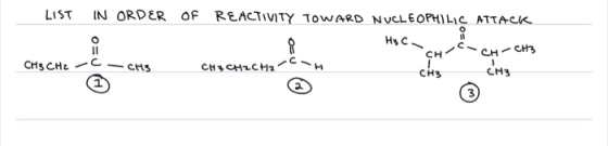 LIST IN ORDER OF REACTIVITY TOWARD NUCLEOPH) LC ATTACK Нs cs ? с. CH3 CH2 CHS Снзнусна сън cң 1 СН3 CH-CH3 CH3