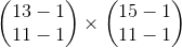 \begin{pmatrix} 13-1\\ 11-1 \end{pmatrix}\times \begin{pmatrix} 15-1\\ 11-1 \end{pmatrix}