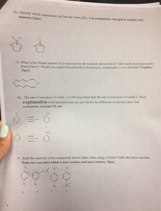 12. Identify which ammonium ion has the lower pka. Use aromaticity concepts to explain your answers.(3pts) 13. What is the Hü