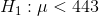 H, :μ< 443