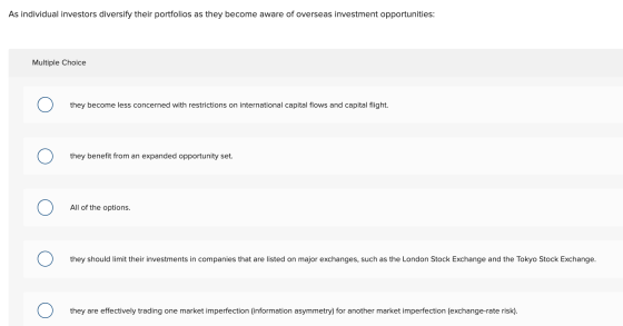 As individual investors diversify their portfolios as they become aware of overseas investment opportunities: Multiple Choice