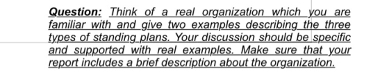 Question: Think of a real organization which you are familiar with and give two examples describing the three types of standi