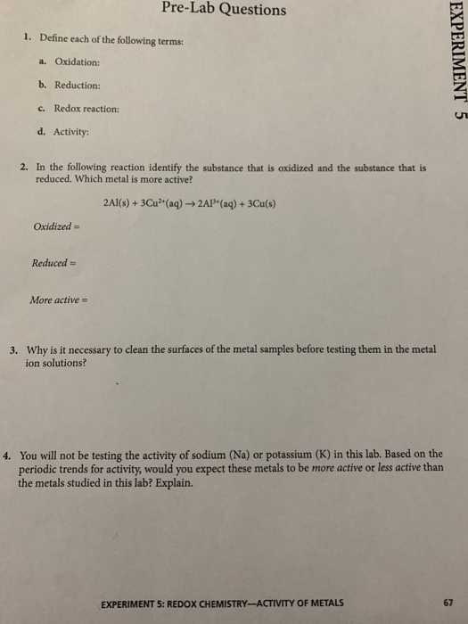 Pre-Lab Questions 1. Define each of the following terms: a. Oxidation: EXPERIMENT 5 b. Reduction: c. Redox reaction: d. Activ