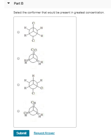 Part B Select the conformer that would be present in greatest concentration Submit Request Answer