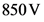 850 V
