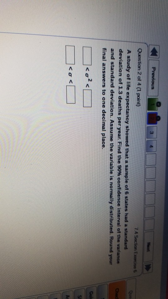 Previous 3 4 Next Question 2 of 4 (1 point) 74 Section Exercise 5 Que A study of life expectancy showed that a sample of 6 st