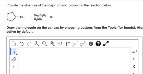 Provide the structure of the major organic product in the reaction below. ОН Na, Cr, H,SO Draw the molecule on the canvas by