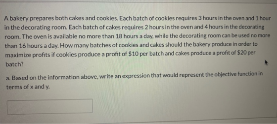 A bakery prepares both cakes and cookies. Each batch of cookies requires 3 hours in the oven and 1 hour in the decorating roo