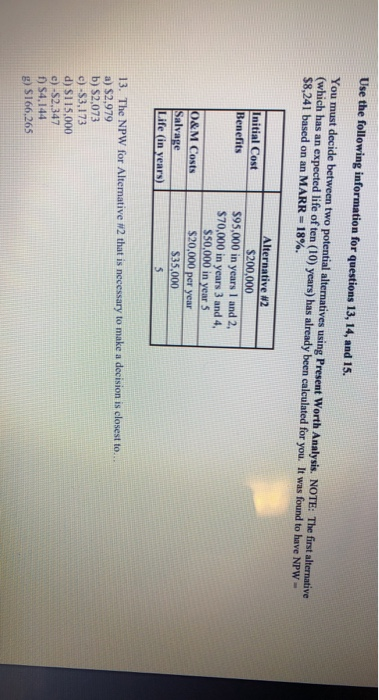 Use the following information for questions 13, 14, and 15. You must decide between two potential alternatives using Present