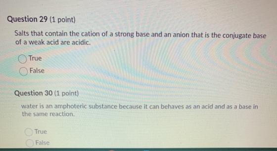 Question 29 (1 point) Salts that contain the cation of a strong base and an anion that is the conjugate base of a weak acid a
