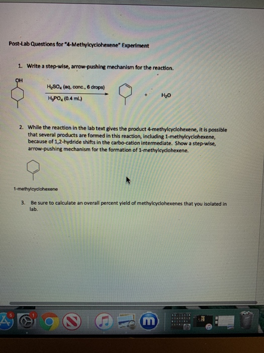 Post-Lab Questions for 4Methylcyclohexene Experiment 1. Write a step-wise, arrow.pushing mechanism for the reaction. H2SO4 (