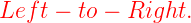 \large {\color{red}Left -to-Right.}