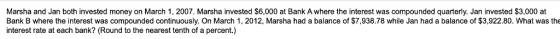 Marsha and Jan both invested money on March 1, 2007. Marsha invested $6,000 at Bank Bank B where the interest was compounded
