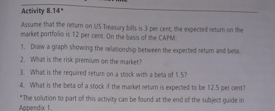 Activity 8.14* Assume that the return on US Treasury bills is 3 per cent. the expected return on the market portfolio is 12 p