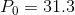 P_0 = 31.3