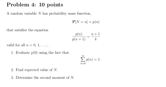 Problem 4: 10 points A random variable N has probability mass function, P[N = n] = p(n) that satisfies the equation n+1 p(n)