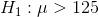 H_{1}:\mu > 125