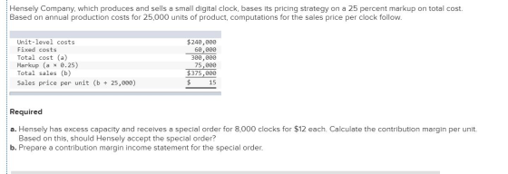 Hensely Company, which produces and sells a small digital clock, bases its pricing strategy on a 25 percent markup on total c