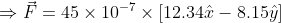 \Rightarrow \vec{F}=45\times 10^{-7}\times \left [ 12.34\hat{x}-8.15\hat{y}\right ]