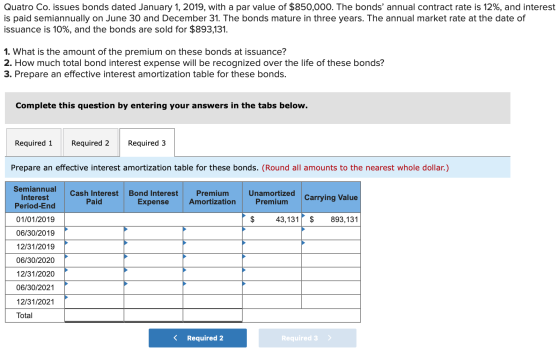 Quatro Co. issues bonds dated January 1, 2019, with a par value of $850,000. The bonds annual contract rate is 12%, and inte