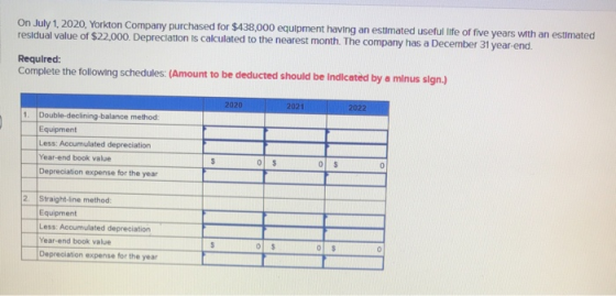 On July 1, 2020, Yorkton Company purchased for $438,000 equipment having an estimated useful life of five years with an estim