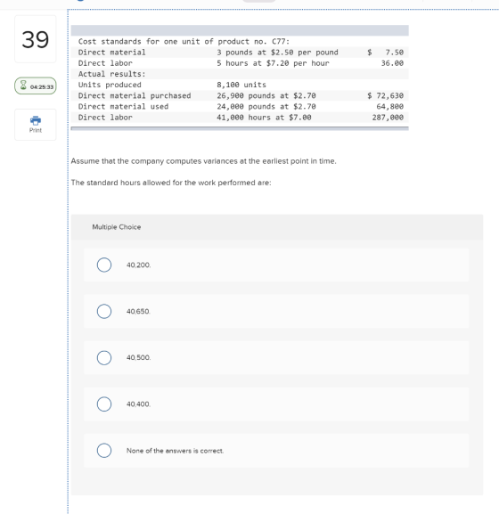 39 $ 7.50 36.00 (8 04:25:33 Cost standards for one unit of product no. 077: Direct material 3 pounds at $2.50 per pound Direc
