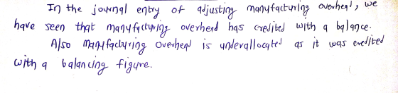 In the journal entry of adjusting manufacturing overhead, we have seen that many facturing overhead has credited with a balan