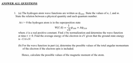 ANSWER ALL QUESTIONS 1. (a) The hydrogen atom wave functions are written as Unim. State the values of n, I, and m. State the
