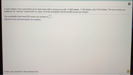 A radio station runs a promotion at an auto show with a money box with 14 $25 tickets, 11 $5 tickets, and 14 $1 tickets. The