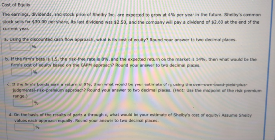 Cost of Equity The earnings, dividends, and stock price of Shelby Inc. are expected to grow at 4% per year in the future. She