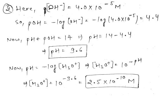Here, ple)= 4.0x10-5m. : so, pora -log(04) = -log 14.0x10*)=4.4 Now, PH+ POH = 14 PHE 14-4.4 ApH=9.6] Now, pH = -log[H30+] [