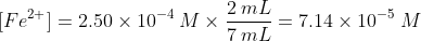 [Fe^{2+}] = 2.50 \times 10^{-4} \: M \times \frac {2 \: mL}{7 \: mL} = 7.14 \times 10^{-5} \: M